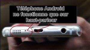 Téléphone ne marche que sur haut-parleur Téléphone ne marche que sur haut-parleur