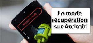 le Mode Recovery sur Android le Mode Recovery sur Android
